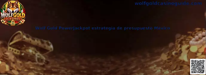 Referencia visual de Wolf Gold PowerJackpot y estrategia de presupuesto para México